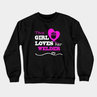 This Girl Loves Her Welder Funny Gift For Wife Or Girlfriend Welder Crewneck Sweatshirt